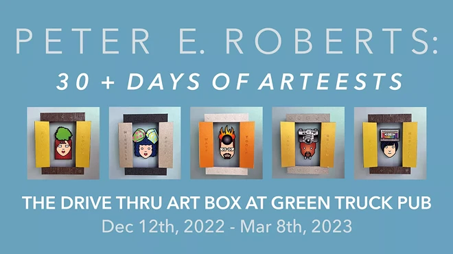 Image: Dec 12th - March 8th: Peter E. Roberts: "30+ Days of Arteests" in the Drive Thru Art Box